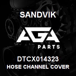 DTCX014323 Sandvik HOSE CHANNEL COVER | AGA Parts
