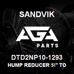 DTD2NP10-1293 Sandvik HUMP REDUCER 5" TO 4" | AGA Parts