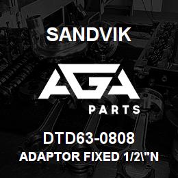 DTD63-0808 Sandvik ADAPTOR FIXED 1/2"NPT X 1/2"NPT/S | AGA Parts