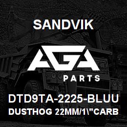 DTD9TA-2225-BLUU Sandvik DUSTHOG 22MM/1"CARBIDE W/PINCH TOP | AGA Parts