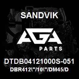 DTDB04121000S-051 Sandvik DBR412"/10"/DM45/DM50 | AGA Parts