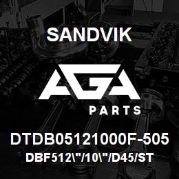 DTDB05121000F-505 Sandvik DBF512"/10"/D45/STATIC | AGA Parts