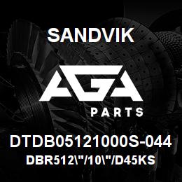 DTDB05121000S-044 Sandvik DBR512"/10"/D45KS | AGA Parts