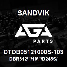 DTDB05121000S-103 Sandvik DBR512"/10"/D245S/D25KS | AGA Parts
