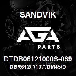 DTDB06121000S-069 Sandvik DBR612"/10"/DM45/DM50 | AGA Parts