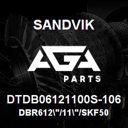 DTDB06121100S-106 Sandvik DBR612"/11"/SKF50 | AGA Parts