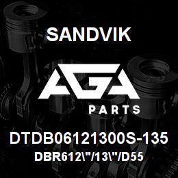 DTDB06121300S-135 Sandvik DBR612"/13"/D55 | AGA Parts