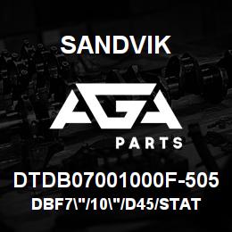 DTDB07001000F-505 Sandvik DBF7"/10"/D45/STATIC | AGA Parts