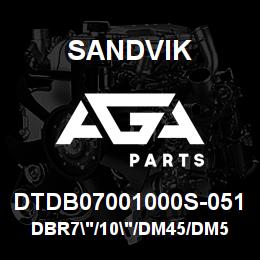 DTDB07001000S-051 Sandvik DBR7"/10"/DM45/DM50 | AGA Parts