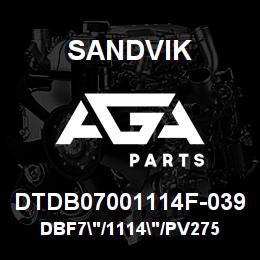 DTDB07001114F-039 Sandvik DBF7"/1114"/PV275 | AGA Parts
