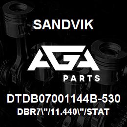 DTDB07001144B-530 Sandvik DBR7"/11.440"/STATIC/D45KS+INT/SLE | AGA Parts