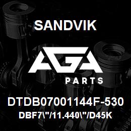 DTDB07001144F-530 Sandvik DBF7"/11.440"/D45KS/STATIC | AGA Parts