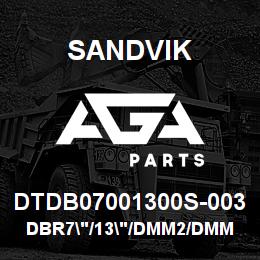 DTDB07001300S-003 Sandvik DBR7"/13"/DMM2/DMM3/DMH100 | AGA Parts