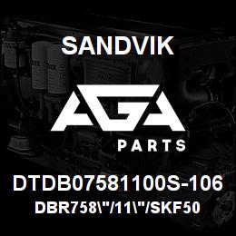 DTDB07581100S-106 Sandvik DBR758"/11"/SKF50 | AGA Parts
