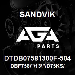 DTDB07581300F-504 Sandvik DBF758"/13"/D75KS/STATIC | AGA Parts