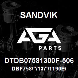 DTDB07581300F-506 Sandvik DBF758"/13"/1190E/STATIC | AGA Parts