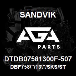 DTDB07581300F-507 Sandvik DBF758"/13"/SKS/STATIC | AGA Parts