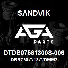 DTDB07581300S-006 Sandvik DBR758"/13"/DMM2 | AGA Parts