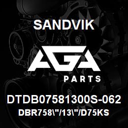 DTDB07581300S-062 Sandvik DBR758"/13"/D75KS | AGA Parts