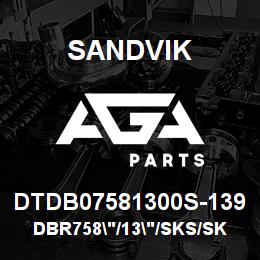 DTDB07581300S-139 Sandvik DBR758"/13"/SKS/SKF | AGA Parts