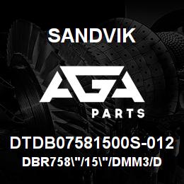 DTDB07581500S-012 Sandvik DBR758"/15"/DMM3/DMH | AGA Parts