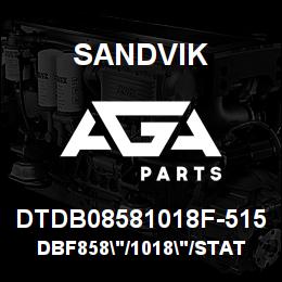 DTDB08581018F-515 Sandvik DBF858"/1018"/STATIC/DML | AGA Parts