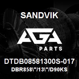 DTDB08581300S-017 Sandvik DBR858"/13"/D90KS | AGA Parts
