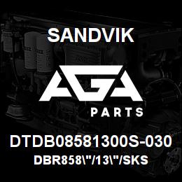 DTDB08581300S-030 Sandvik DBR858"/13"/SKS | AGA Parts