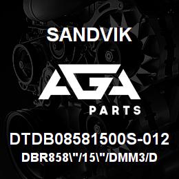 DTDB08581500S-012 Sandvik DBR858"/15"/DMM3/DMH | AGA Parts