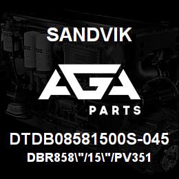 DTDB08581500S-045 Sandvik DBR858"/15"/PV351 | AGA Parts