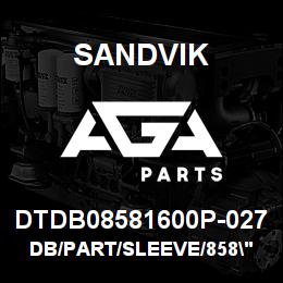 DTDB08581600P-027 Sandvik DB/PART/SLEEVE/858"/16"/B49R/P&H | AGA Parts