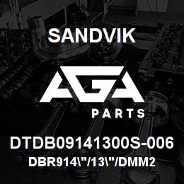 DTDB09141300S-006 Sandvik DBR914"/13"/DMM2 | AGA Parts