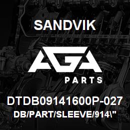 DTDB09141600P-027 Sandvik DB/PART/SLEEVE/914"/16"/B49R/P&H | AGA Parts