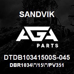 DTDB10341500S-045 Sandvik DBR1034"/15"/PV351 | AGA Parts