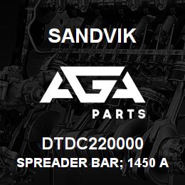 DTDC220000 Sandvik SPREADER BAR; 1450 ASSEMBLY | AGA Parts