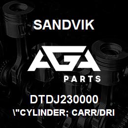 DTDJ230000 Sandvik "CYLINDER; CARR/DRILLHEAD 2050" | AGA Parts