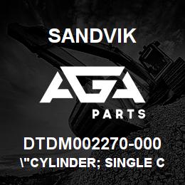 DTDM002270-000 Sandvik "CYLINDER; SINGLE CARTRIDGE STYLE" | AGA Parts