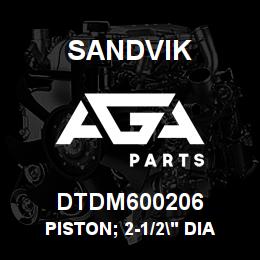 DTDM600206 Sandvik PISTON; 2-1/2" DIA CYLINDER | AGA Parts