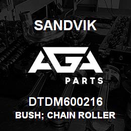 DTDM600216 Sandvik BUSH; CHAIN ROLLER | AGA Parts