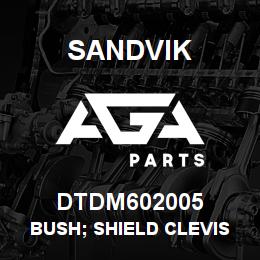 DTDM602005 Sandvik BUSH; SHIELD CLEVIS | AGA Parts