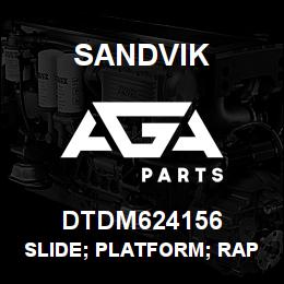 DTDM624156 Sandvik SLIDE; PLATFORM; RAPID FACE BOLTER | AGA Parts