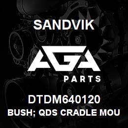 DTDM640120 Sandvik BUSH; QDS CRADLE MOUNT | AGA Parts