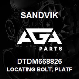 DTDM668826 Sandvik LOCATING BOLT, PLATFORM ASSY | AGA Parts