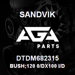 DTDM682315 Sandvik BUSH;120 0/DX100 I/D;SM0175 | AGA Parts