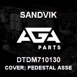 DTDM710130 Sandvik COVER; PEDESTAL ASSEMBLY | AGA Parts
