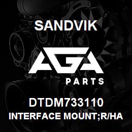 DTDM733110 Sandvik INTERFACE MOUNT;R/HAND | AGA Parts