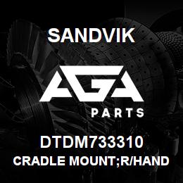 DTDM733310 Sandvik CRADLE MOUNT;R/HAND | AGA Parts