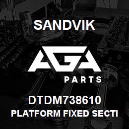 DTDM738610 Sandvik PLATFORM FIXED SECTION; L/HAND | AGA Parts
