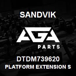 DTDM739620 Sandvik PLATFORM EXTENSION SECTION; R/HAND | AGA Parts