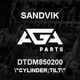 DTDM850200 Sandvik "CYLINDER;TILT" | AGA Parts